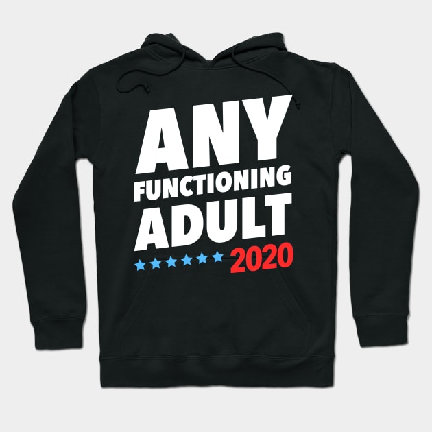 Any Functioning Adult 2020 Hoodie by crackdesign